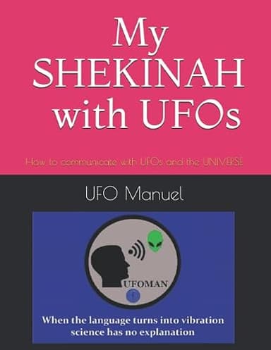 My SHEKINAH: How to comunicate with UFOs and the UNIVERSE